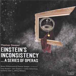 Thomas Sleeper, Bruno Philharmonia - Einstein's Inconsistency...A Series Of Operas Mp3