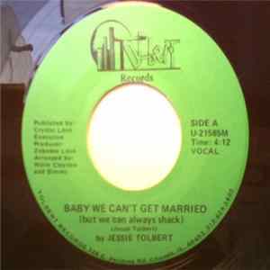 Jessie Tolbert - Baby We Can't Get Married (But We Can Always Shack) Mp3