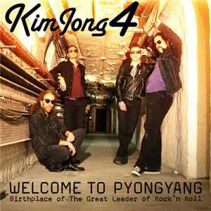 Kim Jong 4 - Welcome To Pyongyang (Birthplace of The Great Leader of Rock'n Roll) Mp3