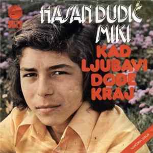 Hasan Dudić Miki - Kad Ljubavi Dođe Kraj Mp3