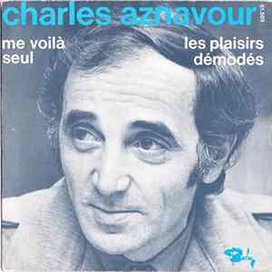 Charles Aznavour - Les Plaisirs Démodés / Me Voilà Seul Mp3