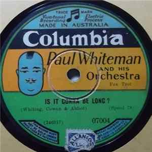 Paul Whiteman And His Orchestra - Is It Gonna Be Long? / Japanese Mammy Mp3