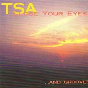 TSA - Close Your Eyes...And Groove Mp3