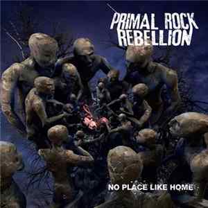 Primal Rock Rebellion - No Place Like Home Mp3