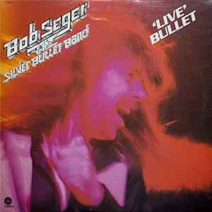 Bob Seger And The Silver Bullet Band - Live Bullet Mp3
