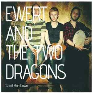 Ewert And The Two Dragons - Good Man Down Mp3