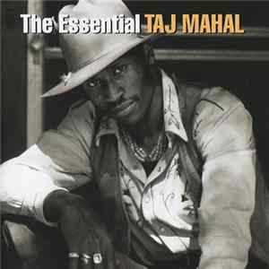 Taj Mahal - The Essential Taj Mahal Mp3