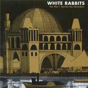 White Rabbits - The Plot / Kid On My Shoulders Mp3