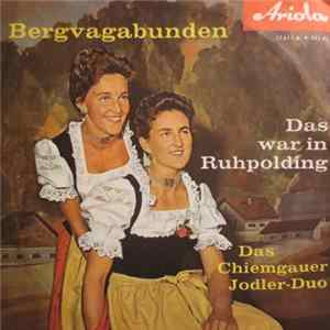 Das Chiemgauer Jodler-Duo - Bergvagabunden / Das War In Ruhpolding Mp3