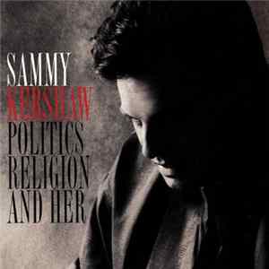 Sammy Kershaw - Politics Religion And Her Mp3