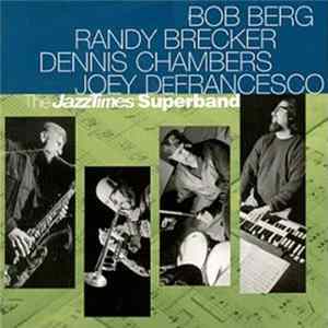 Bob Berg, Randy Brecker, Dennis Chambers, Joey DeFrancesco - The JazzTimes Superband Mp3