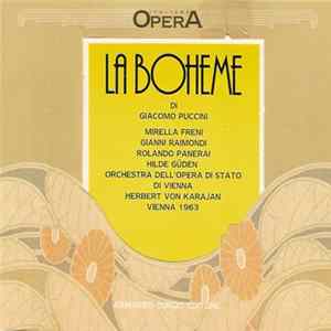 Giacomo Puccini, Mirella Freni, Gianni Raimondi, Rolando Panerai, Hilde Güden, Herbert von Karajan, Orchestra Dell'Opera Di Stato Di Vienna - La Boheme (Vienna 1963) Mp3