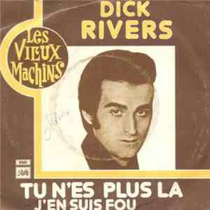 Dick Rivers - Tu N'es Plus La / J'en Suis Fou Mp3