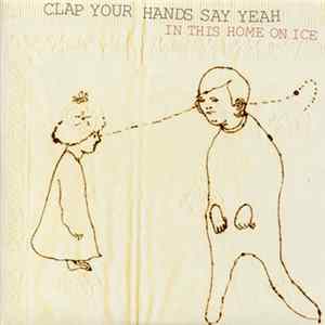 Clap Your Hands Say Yeah - In This Home On Ice Mp3