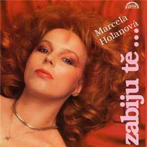Marcela Holanová - Zabiju Tě... Mp3