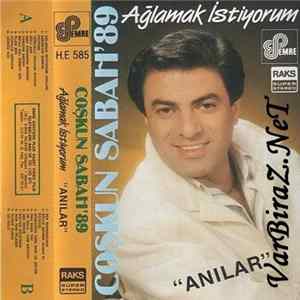 Coşkun Sabah - Ağlamak İstiyorum / Anılar Mp3