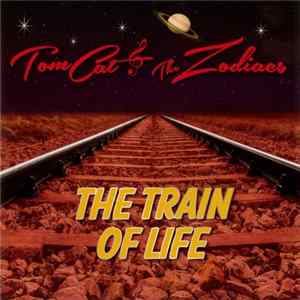TomCat & The Zodiacs - The Train Of Life Mp3