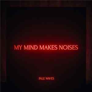 Pale Waves - My Mind Makes Noises Mp3