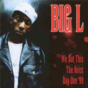 Big L - We Got This / The Heist / Day One '99 Mp3