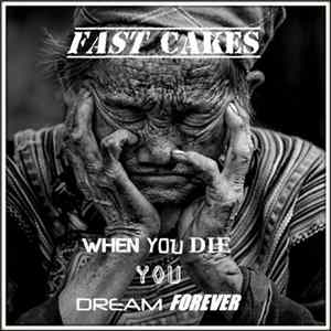 Fast Cakes - When You Die You Dream Forever Mp3