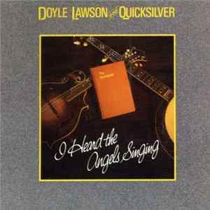 Doyle Lawson & Quicksilver - I Heard The Angels Singing Mp3
