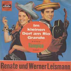 Renate Und Werner Leismann - Im Kleinen Dorf Am Rio Grande / Tampico Mp3