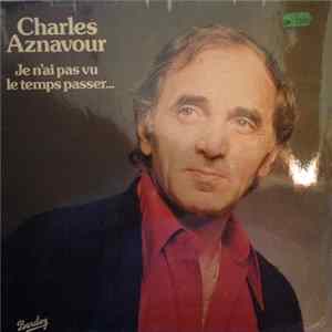 Charles Aznavour - Je N'ai Pas Vu Le Temps Passer... Mp3