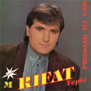 Rifat Tepić - Prosjak Ili Car Mp3