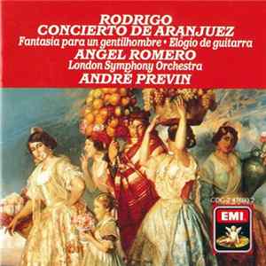 Rodrigo, Angel Romero , André Previn, London Symphony Orchestra - Concierto De Aranjuez / Fantasia Para Un Gentilhombre / Elogio De La Guitarra Mp3