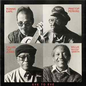 Ronnie Earl, Pinetop Perkins, Calvin "Fuzz" Jones, Willie "Big Eyes" Smith - Eye To Eye Mp3