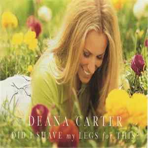 Deana Carter - Did I Shave My Legs For This? Mp3