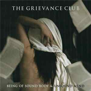 The Grievance Club - Being of Sound Body & Unsound Mind Mp3