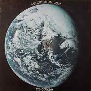 Bob Cortezan - Welcome To My World Mp3