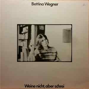 Bettina Wegner - Weine Nicht, Aber Schrei Mp3