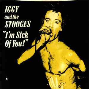 Iggy And The Stooges - I'm Sick Of You! Mp3