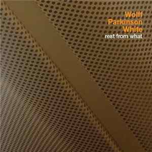 Wolff Parkinson White - Rest From What Mp3
