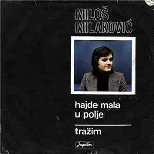 Miloš Milaković - Hajde Mala U Polje / Tražim Mp3