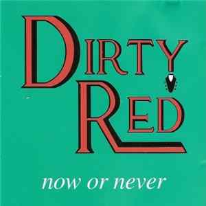 Dirty Red - Now Or Never Mp3