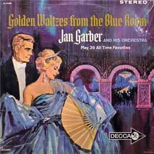 Jan Garber And His Orchestra - Golden Waltzes From The Blue Room Mp3