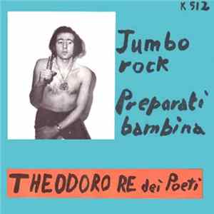 Theodoro Re Dei Poeti - Jumbo Rock / Preparati Bambina Mp3