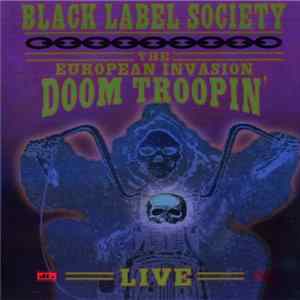 Black Label Society - The European Invasion: Doom Troopin' Live Mp3