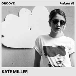 Kate Miller - Groove Podcast 63 Mp3