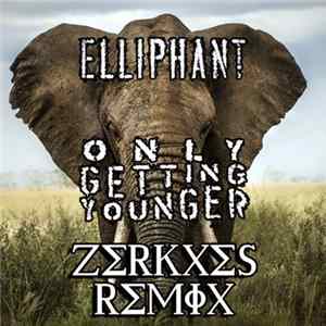 Elliphant - Only Getting Younger (Zerkxes Remix) Mp3