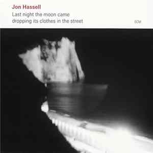Jon Hassell - Last Night The Moon Came Dropping Its Clothes In The Street Mp3