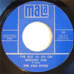 The Van Dykes - I've Got To Go On Without You / What Will I Do (If I Lose You) Mp3