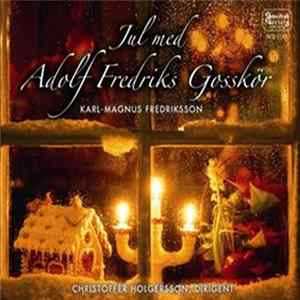 Adolf Fredriks Gosskör, Karl-Magnus Fredriksson, Christoffer Holgersson - Jul Med Adolf Fredriks Gosskör Mp3
