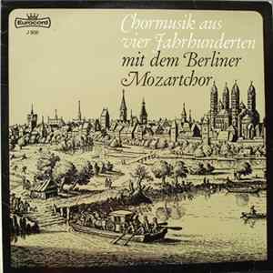 Berliner Mozartchor, Erich Steffen - Chormusik Aus Vier Jahrhunderten / Chormusik Aus 4 Jahrhunderten Mp3