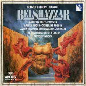 Anthony Rolfe Johnson • Arleen Auger • Catherine Robbin • James Bowman • David Wilson-Johnson, The English Concert & Choir, Trevor Pinnock, George Frideric Handel - Belshazzar Mp3