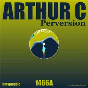 Arthur C - Perversion Mp3