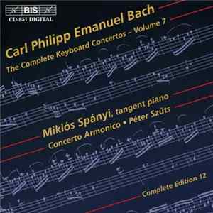 Carl Philipp Emanuel Bach, Miklós Spányi, Concerto Armonico ● Péter Szűts - The Complete Keyboard Concertos – Volume 7 Mp3